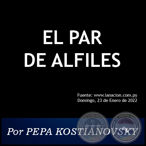 EL PAR de ALFILES - Por PEPA KOSTIANOVSKY - Domingo, 23 de Enero de 2022